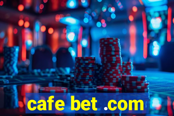 cafe bet .com